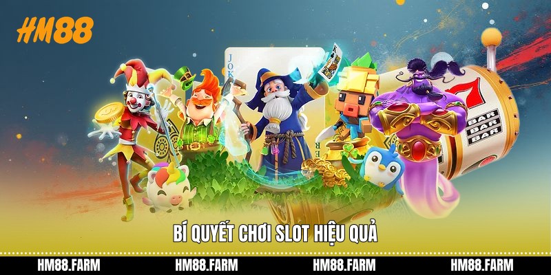 Bí quyết chơi slot hiệu quả