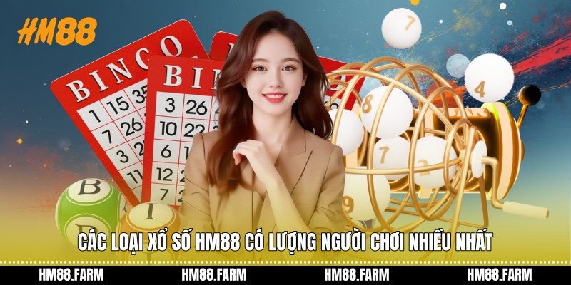 Các loại xổ số HM88 có lượng người chơi nhiều nhất