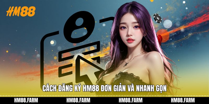Cách đăng ký HM88 đơn giản và nhanh gọn
