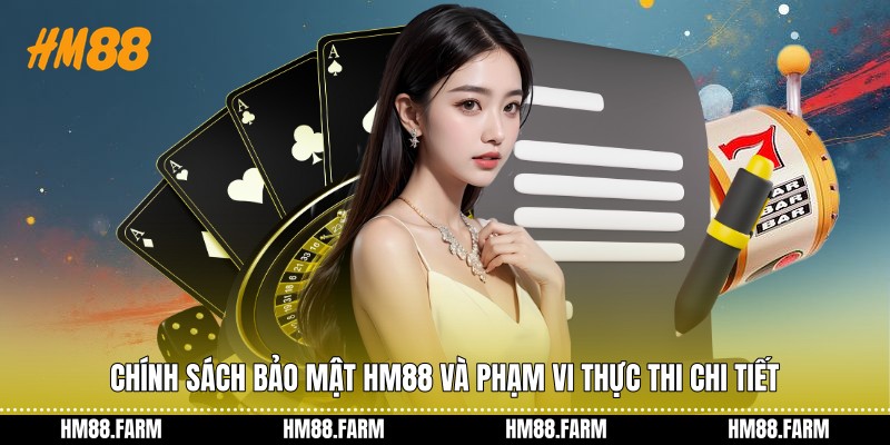 Chính sách bảo mật HM88 và phạm vi thực thi chi tiết