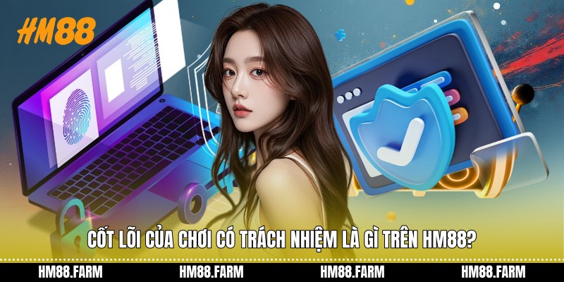 Cốt lõi của chơi có trách nhiệm là gì trên HM88?
