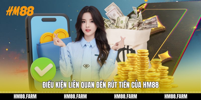 Điều kiện liên quan đến rút tiền của HM88