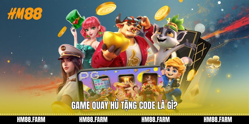 Game quay hủ tặng code là gì?