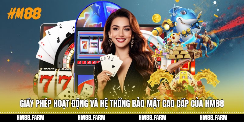 Giấy phép hoạt động và hệ thống bảo mật cao cấp của HM88