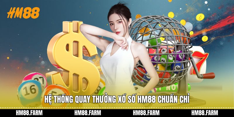 Hệ thống quay thưởng xổ số HM88 chuẩn chỉ