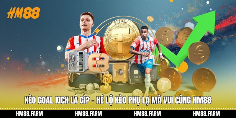 kèo goal kick là gì