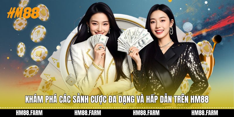 Khám phá các sảnh cược đa dạng và hấp dẫn trên HM88