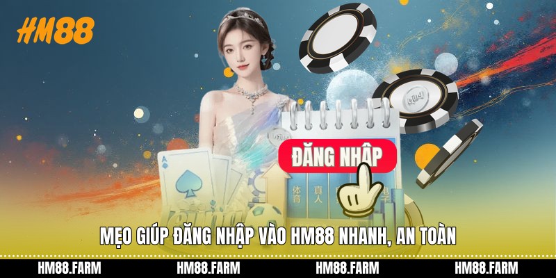 Mẹo giúp đăng nhập vào HM88 nhanh, an toàn