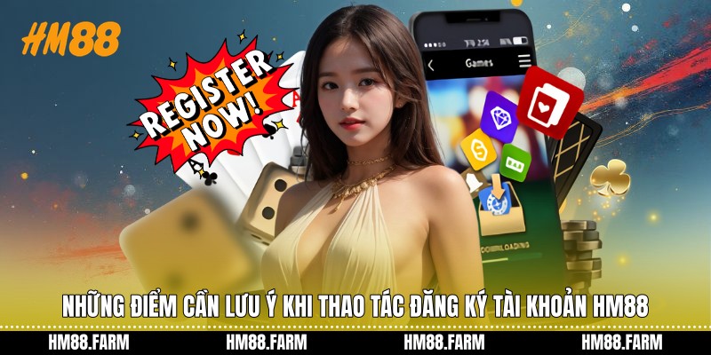 Những điểm cần lưu ý khi thao tác đăng ký tài khoản HM88