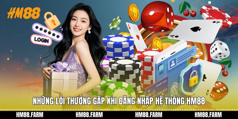 Những lỗi thường gặp khi đăng nhập hệ thống HM88