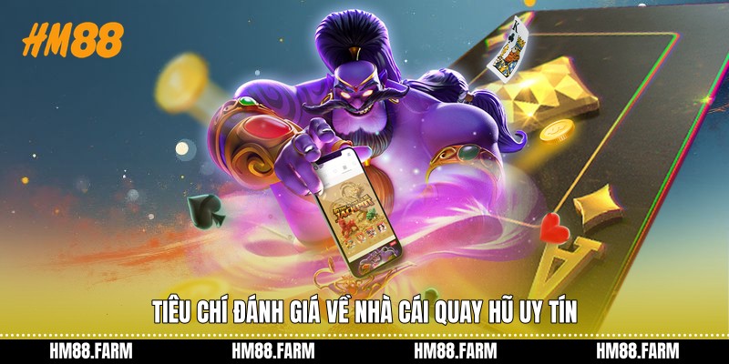 Tiêu chí đánh giá về nhà cái quay hũ uy tín